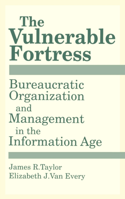 The Vulnerable Fortress : Bureaucratic Organization and Management in the Information Age, PDF eBook