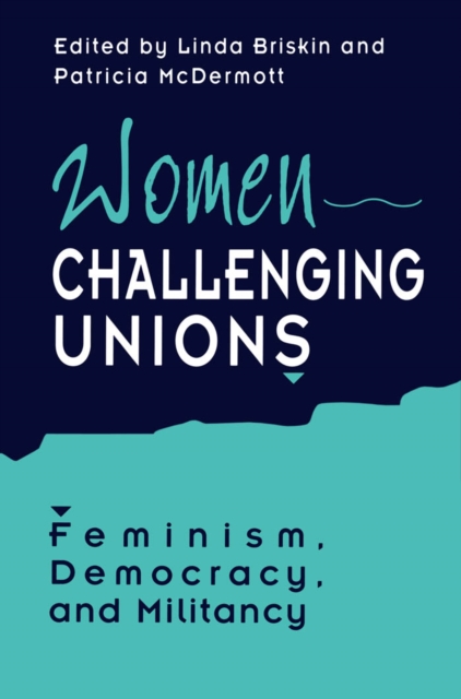 Women Challenging Unions : Feminism, Democracy, and Militancy, PDF eBook