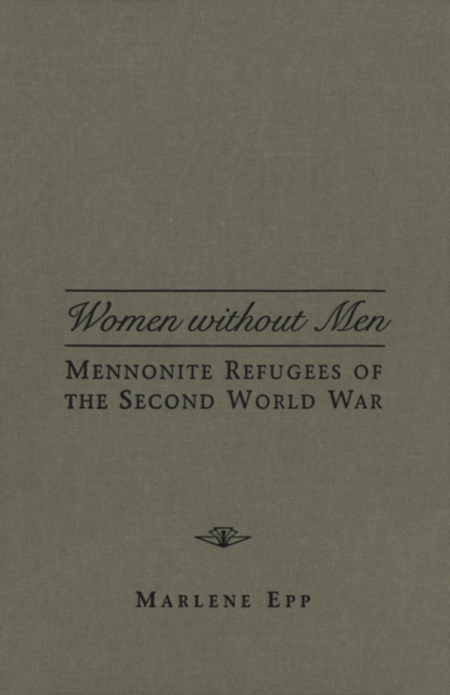 Women Without Men : Mennonite Refugees of the Second World War, PDF eBook