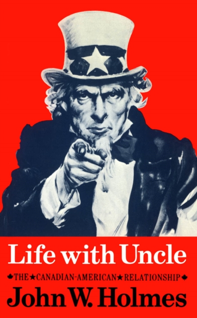 Life With Uncle : The Canadian-American Relationship, PDF eBook