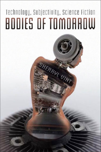 Bodies of Tomorrow : Technology, Subjectivity, Science Fiction, PDF eBook