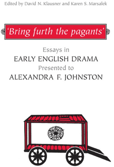 'Bring furth the pagants' : Essays in Early English Drama presented to Alexandra F. Johnston, PDF eBook