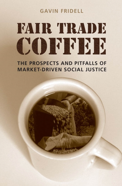 Fair Trade Coffee : The Prospects and Pitfalls of Market-Driven Social Justice, PDF eBook