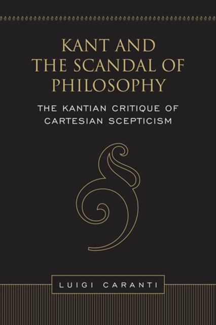 Kant and the Scandal of Philosophy : The Kantian Critique of Cartesian Scepticism, PDF eBook