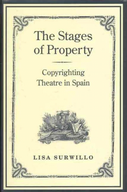 The Stages of Property : Copyrighting Theatre in Spain, PDF eBook