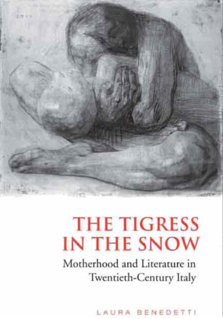Tigress in the Snow : Motherhood and Literature in Twentieth-Century Italy, PDF eBook