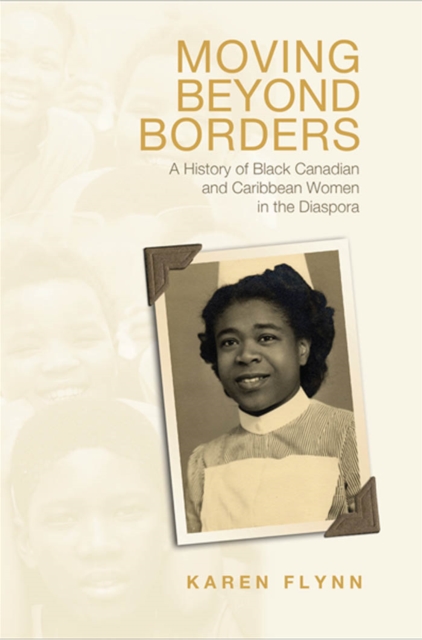 Moving Beyond Borders : A History of Black Canadian and Caribbean Women in the Diaspora, PDF eBook
