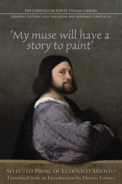My Muse Will Have a Story to Paint : Selected Prose of Ludovico Ariosto, PDF eBook