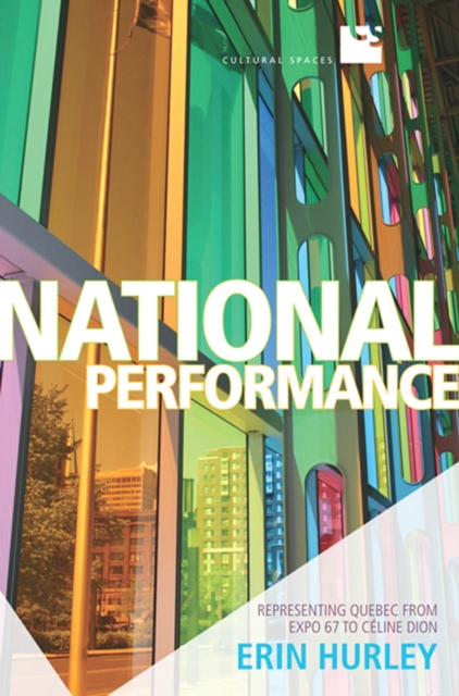 National Performance : Representing Quebec from Expo 67 to Celine Dion, PDF eBook