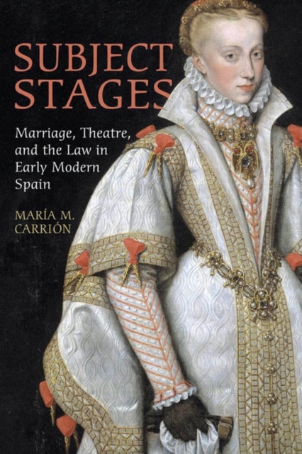 Subject Stages : Marriage, Theatre and the Law in Early Modern Spain, PDF eBook