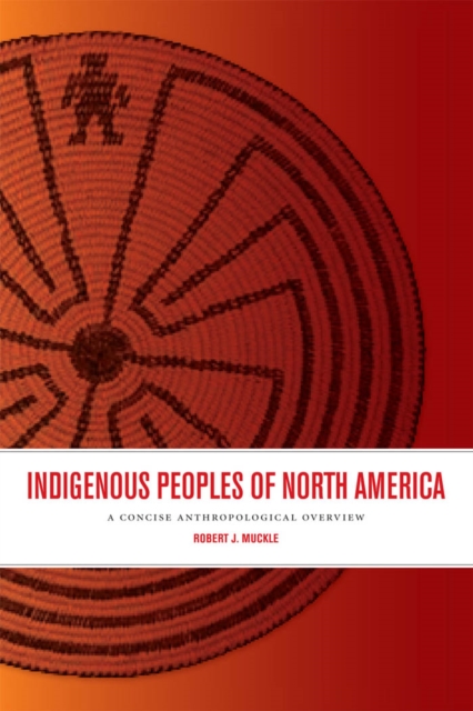 Indigenous Peoples of North America : A Concise Anthropological Overview, PDF eBook