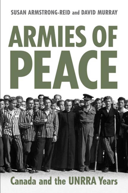 Armies of Peace : Canada and the UNRRA Years, PDF eBook