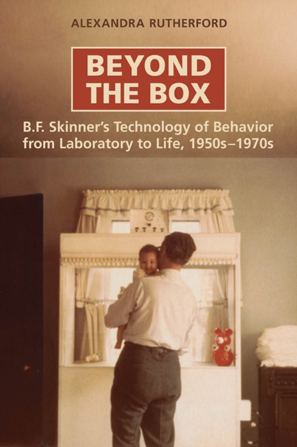 Beyond the Box : B.F. Skinner's Technology of Behaviour from Laboratory to Life, 1950s-1970s, PDF eBook