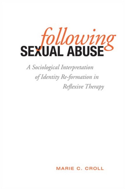Following Sexual Abuse : A Sociological Interpretation of Identify Reformation in Reflexive Therapy, PDF eBook