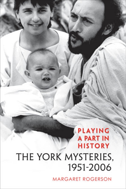 Playing a Part in History : The York Mysteries, 1951 - 2006, PDF eBook