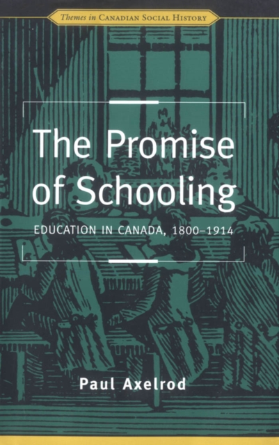 The Promise of Schooling : Education in Canada, 1800-1914, PDF eBook