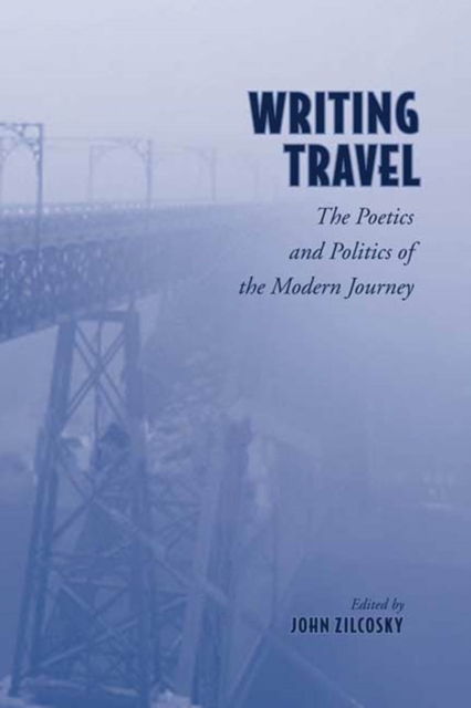 Writing Travel : The Poetics and Politics of the Modern Journey, PDF eBook