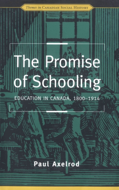 The Promise of Schooling : Education in Canada, 1800-1914, EPUB eBook