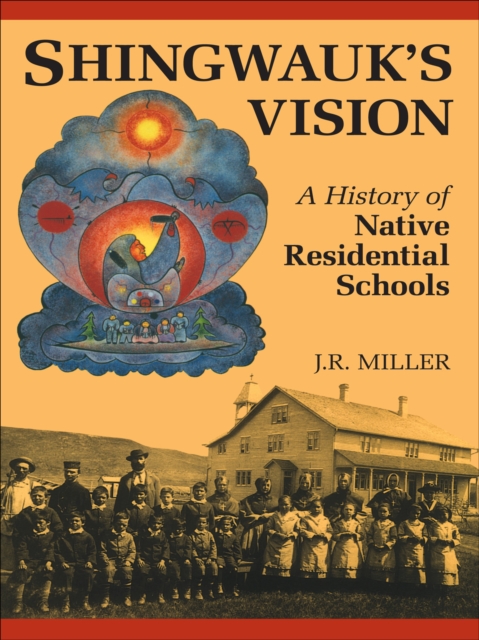 Shingwauk's Vision : A History of Native Residential Schools, EPUB eBook