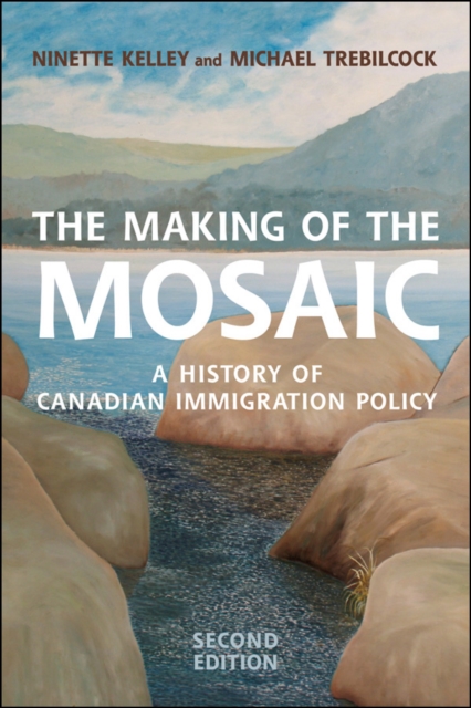 The Making of the Mosaic : A History of Canadian Immigration Policy, EPUB eBook