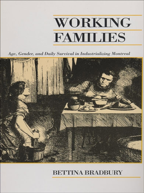 Working Families : Age, Gender, and Daily Survival in Industrializing Montreal, EPUB eBook