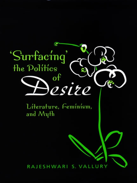 Surfacing the  Politics of  Desire : Literature, Feminism and Myth, EPUB eBook