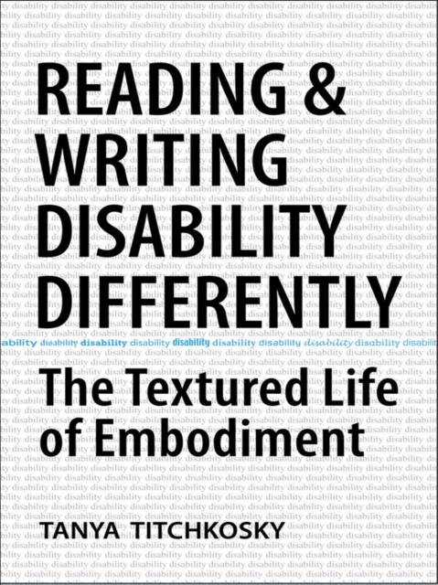 Reading and Writing Disability Differently : The Textured Life of Embodiment, EPUB eBook