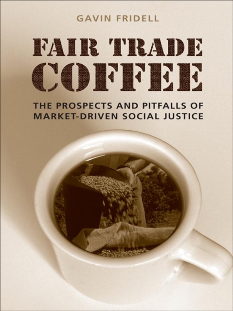 Fair Trade Coffee : The Prospects and Pitfalls of Market-Driven Social Justice, EPUB eBook