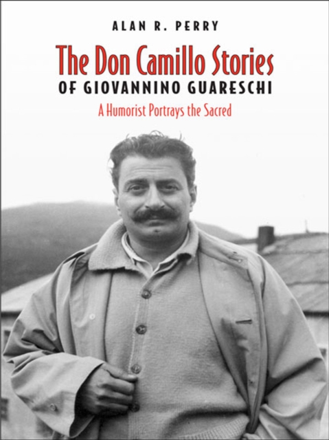 Don Camillo Stories of Giovannino Guareschi : A Humorist Potrays the Sacred, EPUB eBook