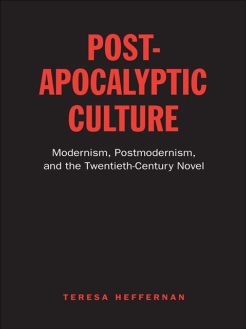 Post-Apocalyptic Culture : Modernism, Postmodernism, and the Twentieth-Century Novel, EPUB eBook