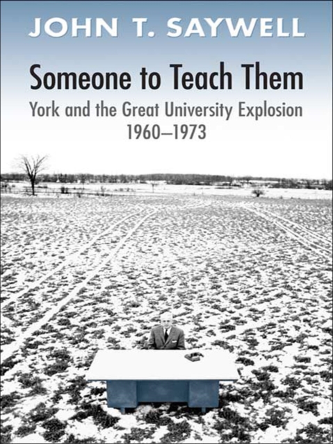 Someone to Teach Them : York and the Great University Explosion, 1960 -1973, EPUB eBook