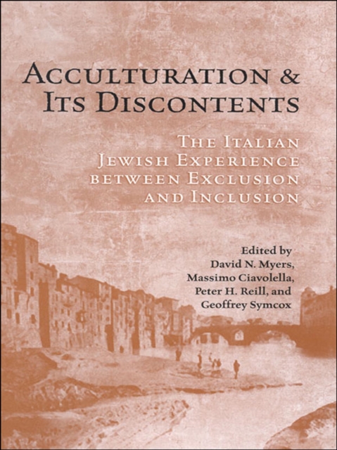 Acculturation and Its Discontents : The Italian Jewish Experience Between Exclusion and Inclusion, EPUB eBook