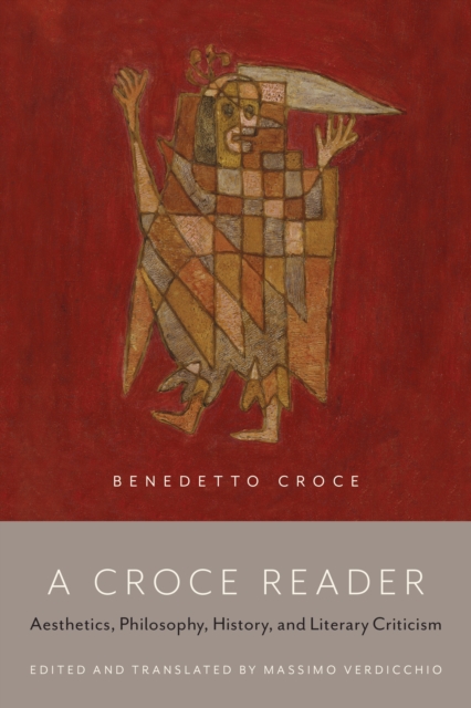 A Croce Reader : Aesthetics, Philosophy, History, and Literary Criticism, EPUB eBook