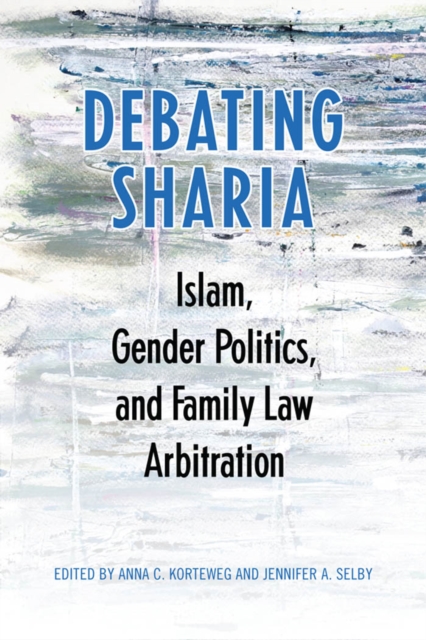Debating Sharia : Islam, Gender Politics, and Family Law Arbitration, PDF eBook