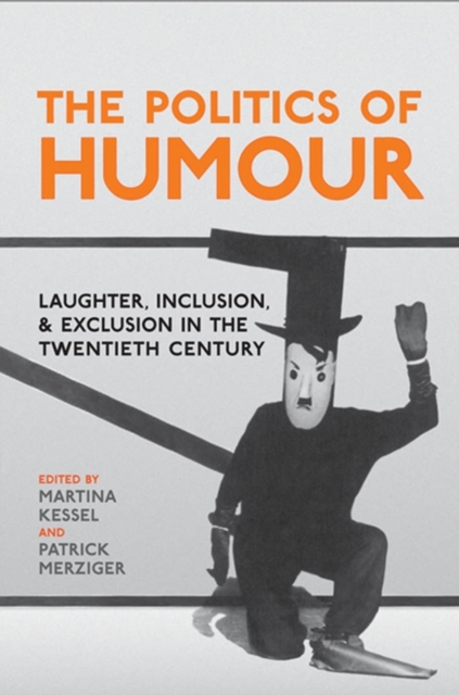 The Politics of Humour : Laughter, Inclusion and Exclusion in the Twentieth Century, PDF eBook