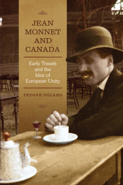 Jean Monnet and Canada : Early Travels and the Idea of European Unity, PDF eBook
