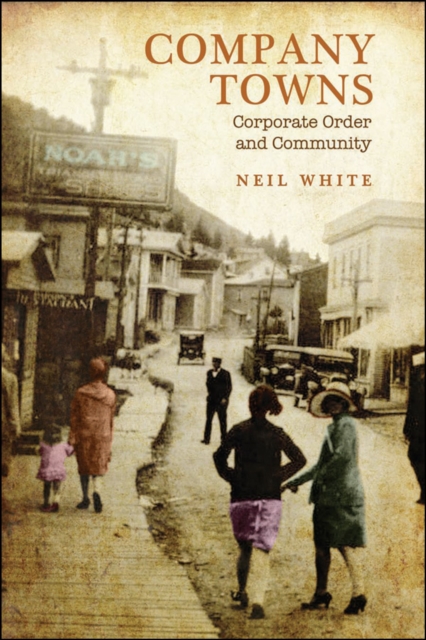 Company Towns : Corporate Order and Community, EPUB eBook