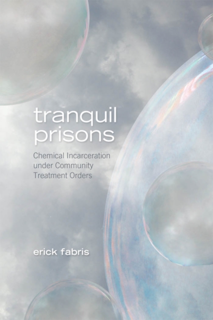 Tranquil Prisons : Mad Peoples Experiences of Chemical Incarceration Under Community Treatment Or5ders, PDF eBook