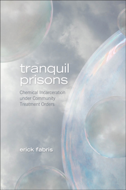 Tranquil Prisons : Chemical Incarceration under Community Treatment Orders, EPUB eBook