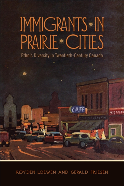 Immigrants in Prairie Cities : Ethnic Diversity in Twentieth-Century Canada, EPUB eBook