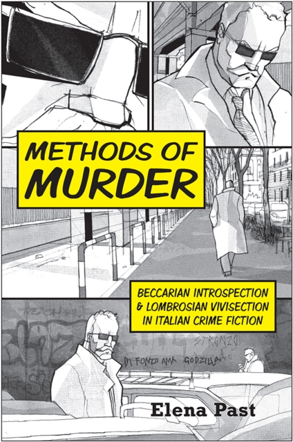 Methods of Murder : Beccarian Introspection and Lombrosian Vivisection in Italian Crime Fiction, EPUB eBook