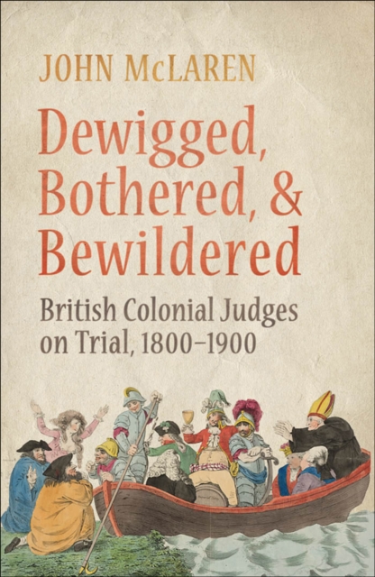 Dewigged, Bothered, and Bewildered : British Colonial Judges on Trial, 1800-1900, EPUB eBook