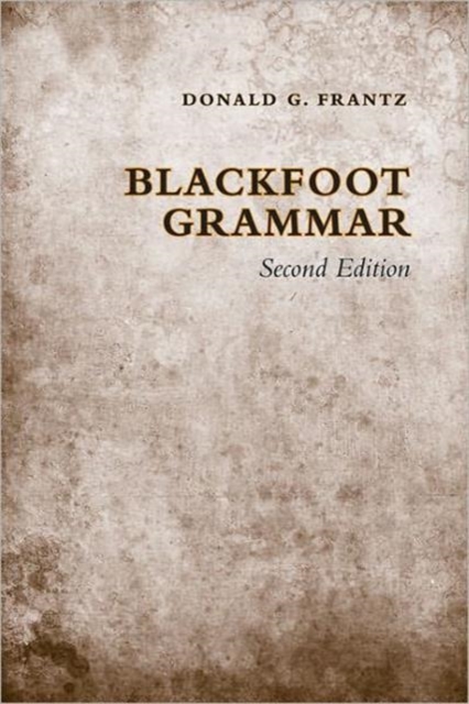 Blackfoot Grammar : Third Edition, Paperback Book