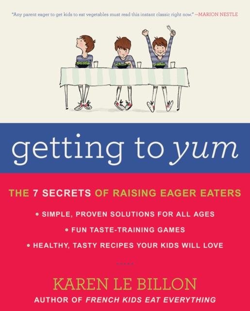Getting to Yum : The 7 Secrets of Raising Eager Eaters, EPUB eBook