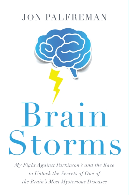 Brain Storms : My Fight Against Parkinson's and the Race to Unlock the Secrets of One of the Brain's Most Mysterious Diseases, EPUB eBook