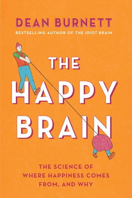 The Happy Brain : The Science of Where Happiness Comes From, and Why, EPUB eBook