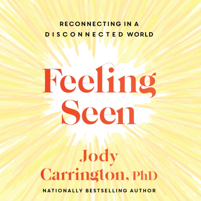 Feeling Seen : Reconnecting in a Disconnected World, eAudiobook MP3 eaudioBook