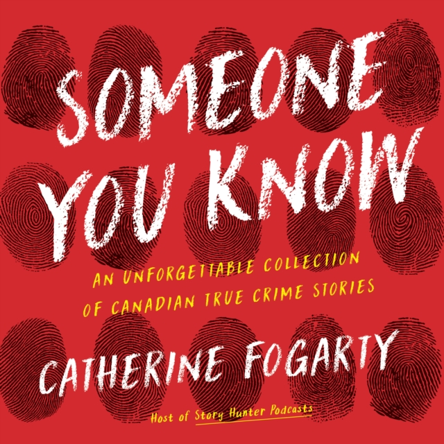 Someone You Know : An Unforgettable Collection of Canadian True Crime Stories, eAudiobook MP3 eaudioBook
