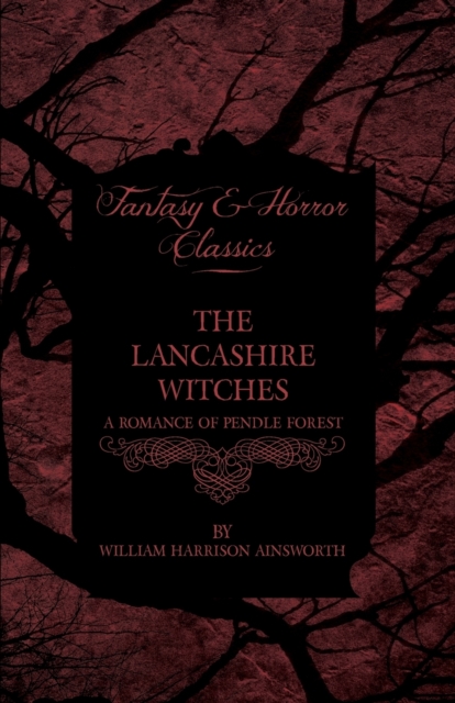 The Lancashire Witches, A Romance Of Pendle Forest, Paperback / softback Book