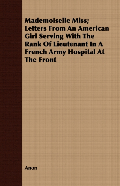 Mademoiselle Miss; Letters From An American Girl Serving With The Rank Of Lieutenant In A French Army Hospital At The Front, Paperback / softback Book